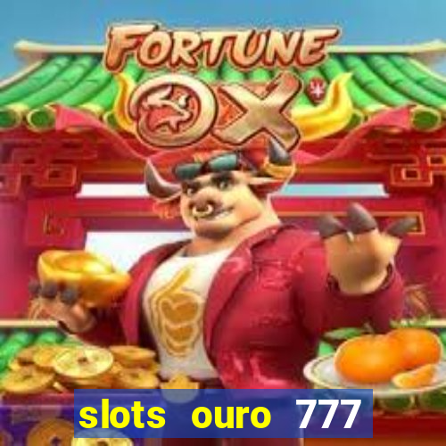 slots ouro 777 play store